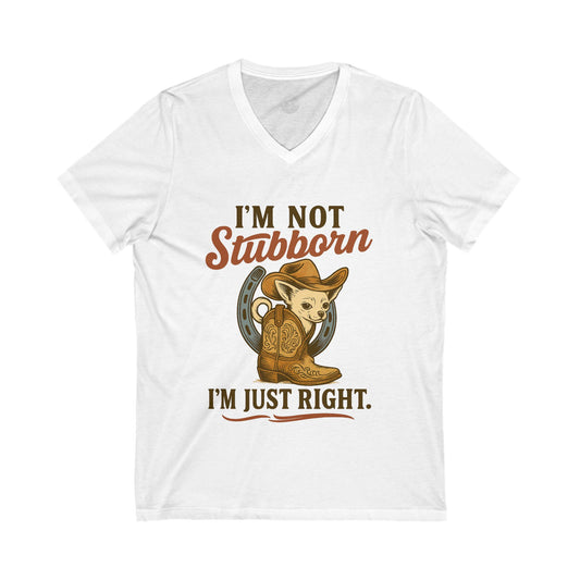 Funny V-Neck Tee - I'm not stubborn I'm just right